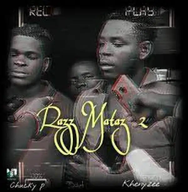 Chucky P – Razz Mataz 2 Ft Khenyzee