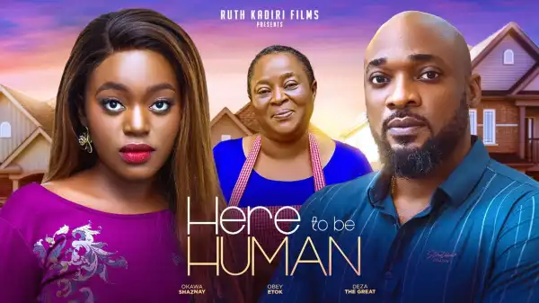 Here To Be Human (2024 Nollywood Movie)