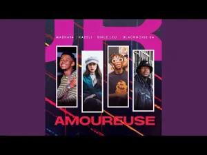 Mashaya & Kazeli – Amoureuse Ft. Sihle Leu & Blacknoise Sa