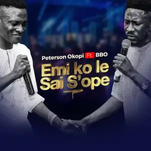 Peterson Okopi – Emi Ko Le Sai S’ope ft BBO