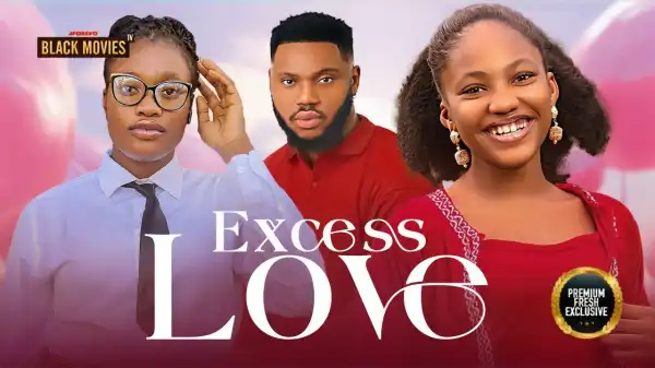 Excess Love (2024 Nollywood Movie)