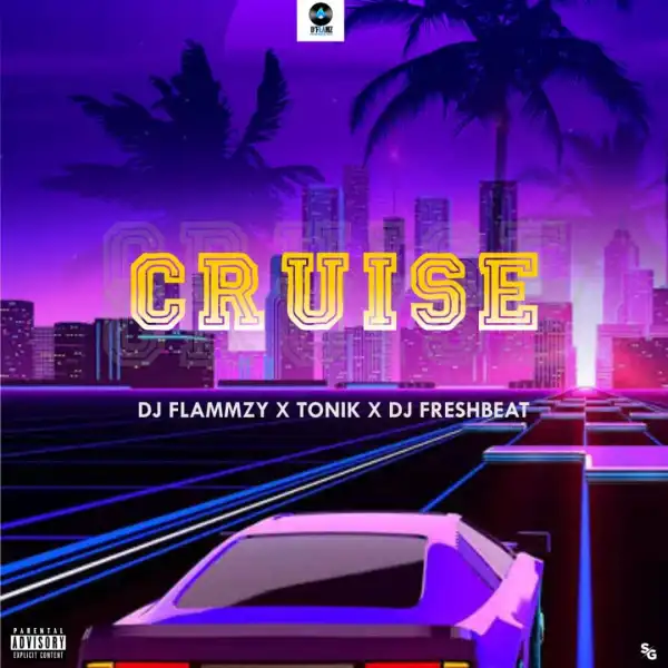 DJ Flammzy X Tonik X DJ Freshbeat – “Cruise”