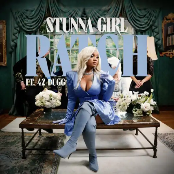 Stunna Girl Ft. 42 Dugg – Ratch