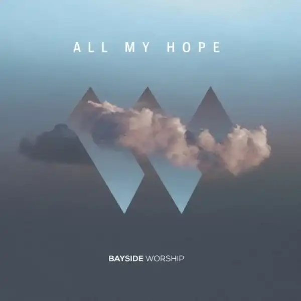 Bayside Worship – All My Hope
