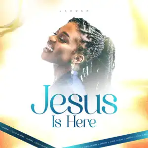 Jaddah – Jesus Is Here