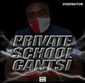 Vusinator – Private School Gantsi vol.1 Mix