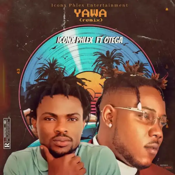 Iconx Phlex ft. Otega – Yawa (Remix)