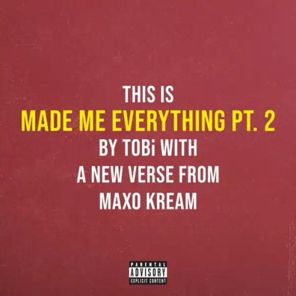 TOBi Feat. Maxo Kream - Made Me Everything Pt. 2