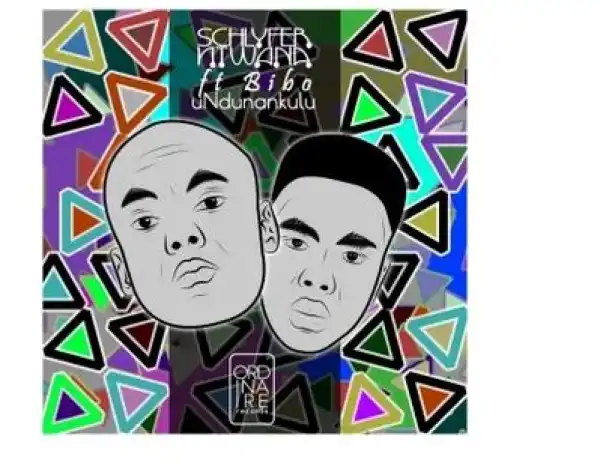Schlyfer Ntwana – Undunankulu Ft. Bibo