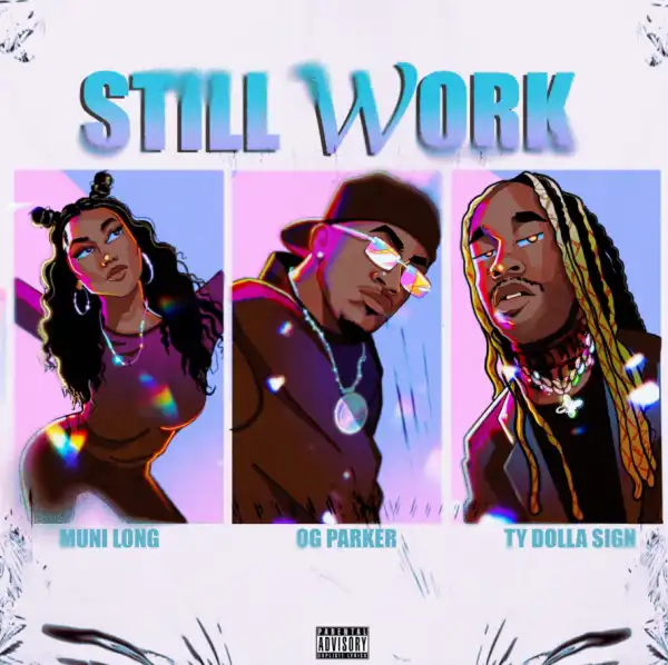 OG Parker - Still Work ft. Ty Dolla $ign & Muni Long