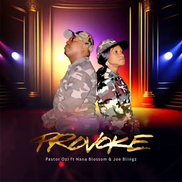 Pastor Ozi – Provoke ft Nana Blossom & Joeblings