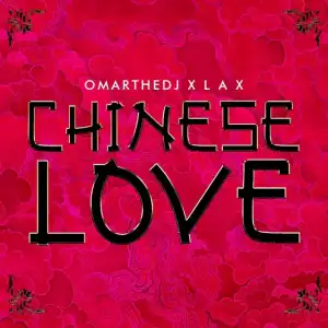 OmartheDJ – Chinese Love ft. L.A.X