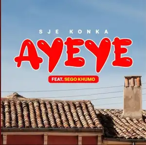 Sje Konka Ft. Sego Khumo – Ayeye