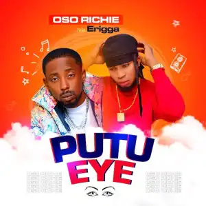 Erigga Ft. Oso Richie – Putu Eye