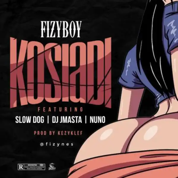 Fizyboy – Kosiadi Ft. Dj JMasta, Slowdog, Nunu
