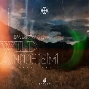 Ultra Audio & Rocksonic Da Fuba – Wild Anthem (Original Mix)