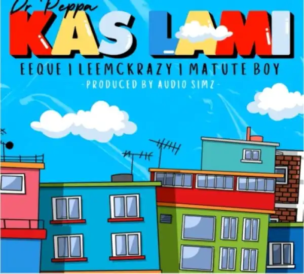 Dr Peppa – Kas lami ft. EeQue, Leemckrazy & Matute Boy