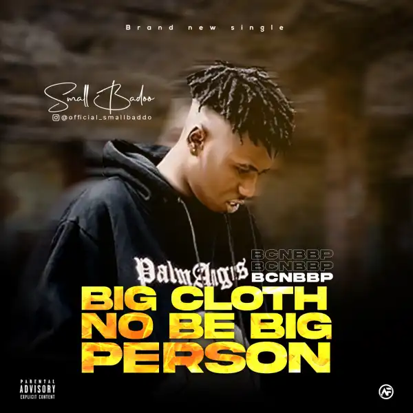 Small Baddo – Big Cloth No Be Big Person