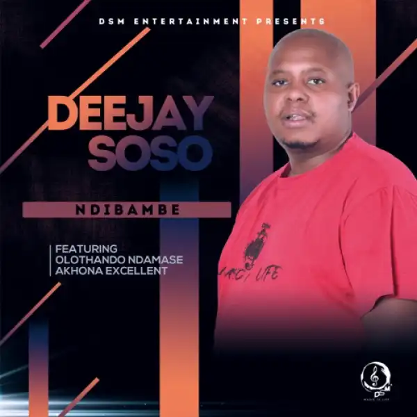 Deejay Soso – Ndibambe ft. Olothando Ndamase & Akhona Excellent