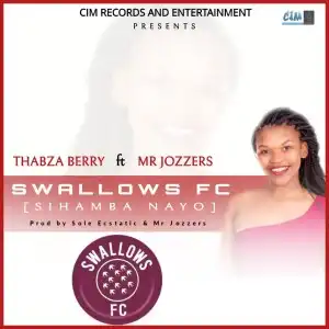 Thabza Berry & Mr Jozzers – Swallows FC (Sihamba Nayo)