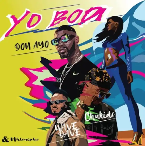 Don Ayo, Nhlonipho & Chukido – Yo Bodi ft. Wavedave