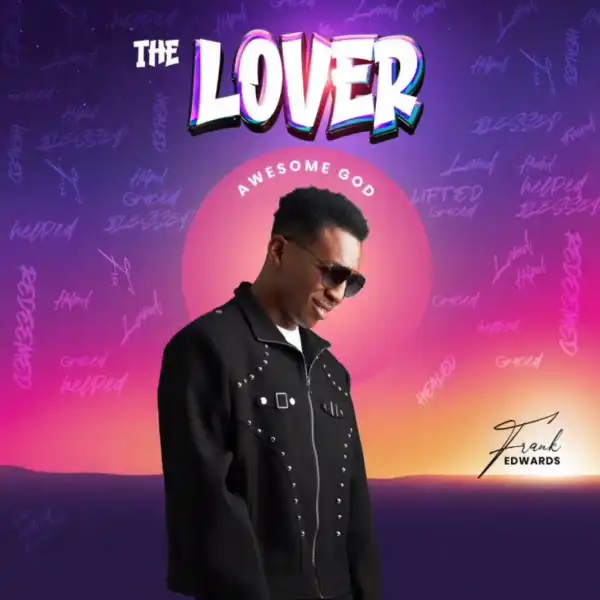 Frank Edwards – The Lover (Awesome God)