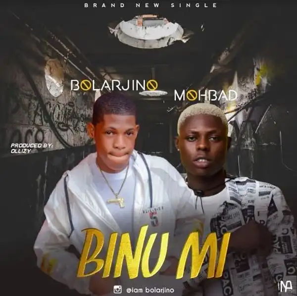Bolarjino Ft. Mohbad – Binu Mi