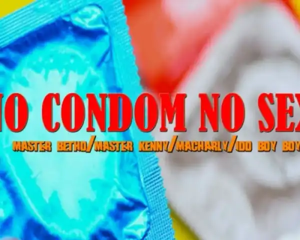 Master Betho, Master Kenny & Macharly – No Condom No Sex ft. Idd Boy Boy