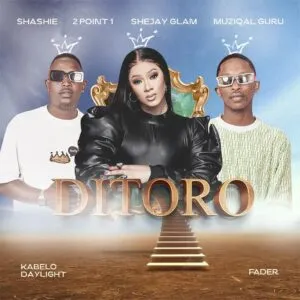 Shashie, 2Point1, Shejay Glam & Muziqal Guru – Ditoro ft. Kabelo Daylight & Fader