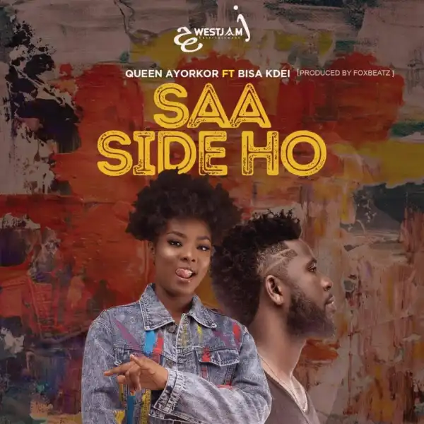 Queen Ayorkor – Saa Side Ho Ft. Bisa Kdei