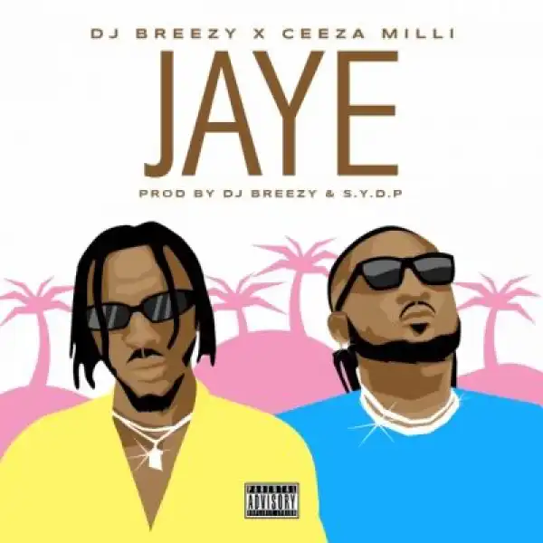 DJ Breezy x Ceeza Milli – “JAYE”