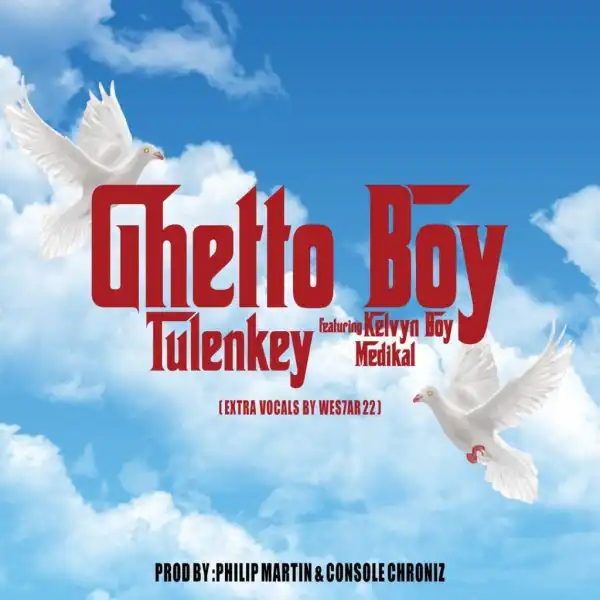 Tulenkey – Ghetto Boy Ft. KelvynBoy, Medikal
