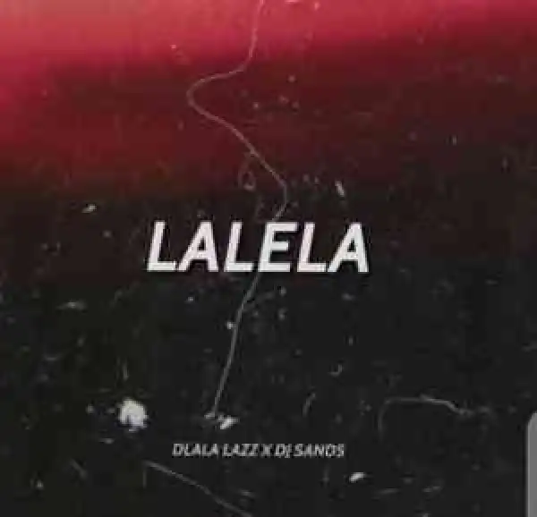 Dlala Lazz & DJ Sands – Lalela