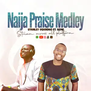 Stanley Osarobo – Naija Praise Medley ft Seme