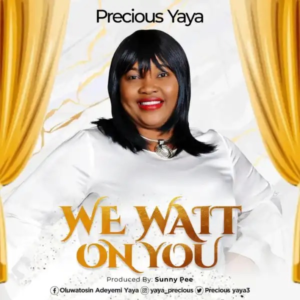 Precious Yaya - We Wait On You