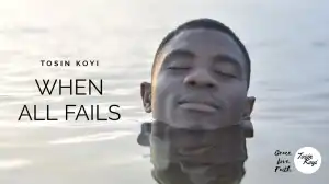 Tosin Koyi – When All Fails (Video)