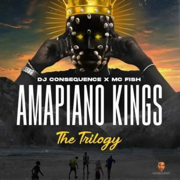 DJ Consequence – Amapiano Kings Mix (The Trilogy)
