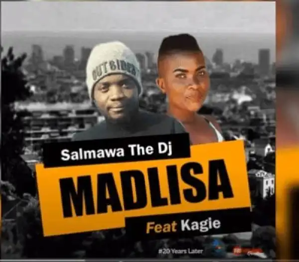 Salmawa The DJ – Madlisa Ft. Kagie
