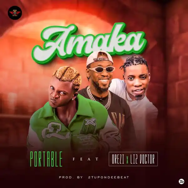 Portable – Amaka ft. Orezi & Li2 Doctor