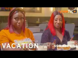 Vacation (2022 Yoruba Movie)