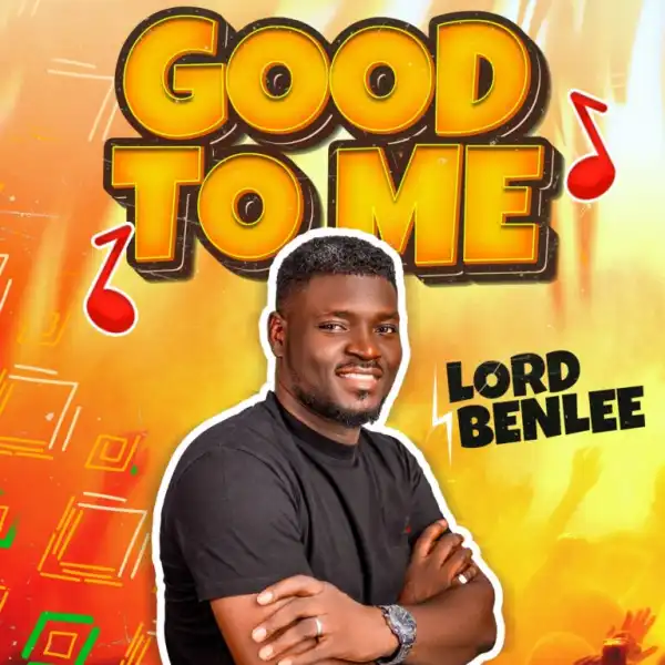 Lord Benlee – Good To Me