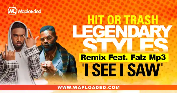 HIT OR TRASH: Legendary Styles - "I See I Saw Remix" Feat. Falz