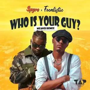 Spyro – Who Is Your Guy (Mzansi Remix) ft. Focalistic