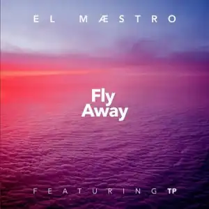 El Maestro – Fly Away ft. TP