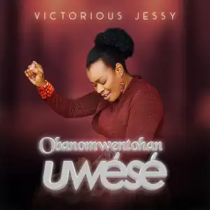 Victorious Jessy – Obanomwentohan Uwèsé