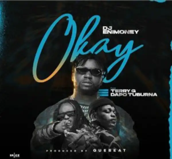 DJ Enimoney Ft. Terry G & Dapo Tuburna – Okay