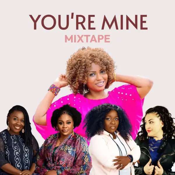 El’ Grace, Apphia Queenz, Jazzsari & Zoe Selah – You’re Mine