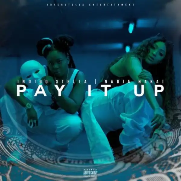 Indigo Stella – Pay It Up ft. Nadia Nakai