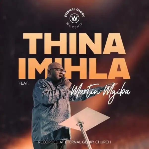Eternal Glory Worship – Thina Imihla Ft. Martin Mgiba