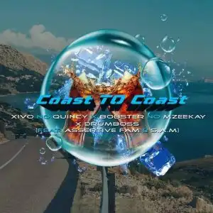 Xivo no Quincy – Coast To Coast ft. Assertive Fam, Bobstar no Mzeekay, S.A.M & DrumBoss SA